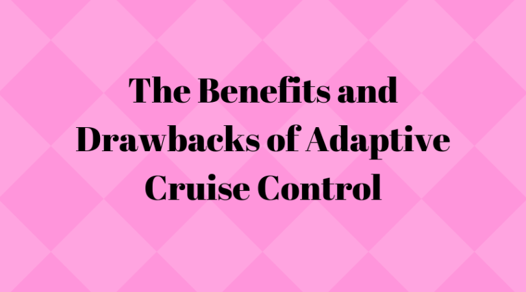 the-benefits-and-drawbacks-of-adaptive-cruise-control-technoinsta